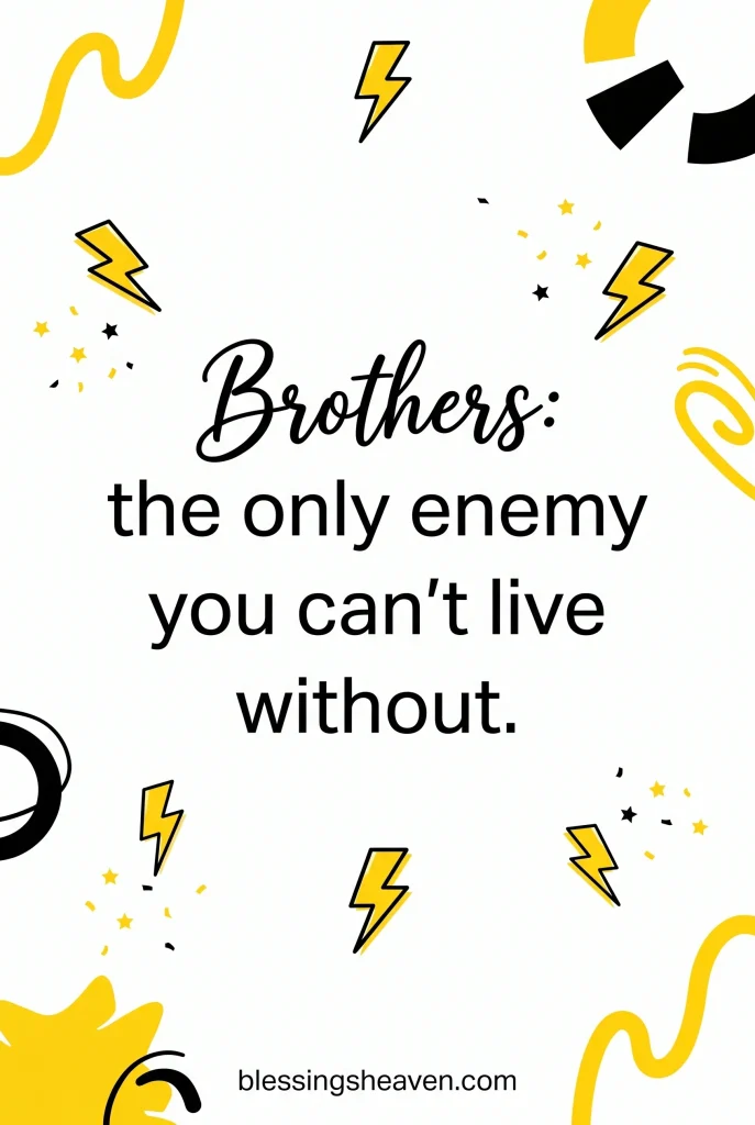 4. Funny Short Brother Quotes Because Brothers Are Also Ridiculous