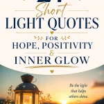 27 Short Light Quotes for Hope, Positivity & Inner Glow